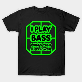 I play bass, what's your superpower? T-Shirt